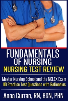 Paperback Fundamentals of Nursing Nursing Test Review: Master Nursing School and the NCLEX Exam 110 Practice Test Questions with Rationales Book