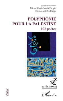 Polyphonie pour la Palestine: 102 poètes (Levée d'Ancre) (French Edition)
