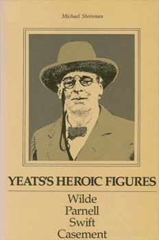 Hardcover Yeats's Heroic Figures: Wilde, Parnell, Swift, Casement Book