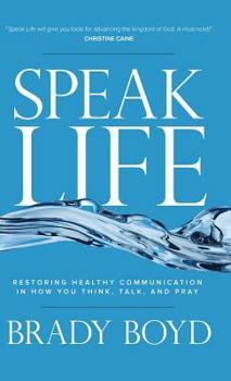 Hardcover Speak Life: Restoring Healthy Communication in How You Think, Talk, and Pray Book