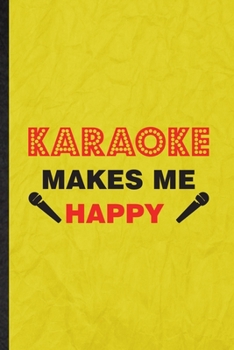 Paperback Karaoke Makes Me Happy: Funny Blank Lined Singing Soloist Karaoke Notebook/ Journal, Graduation Appreciation Gratitude Thank You Souvenir Gag Book