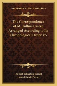 Paperback The Correspondence of M. Tullius Cicero Arranged According to Its Chronological Order V5 Book