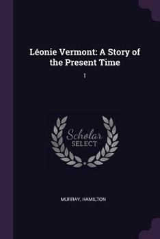 Paperback Léonie Vermont: A Story of the Present Time: 1 Book