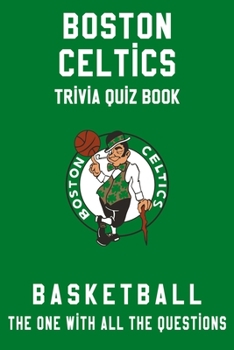 Boston Celtics Trivia Quiz Book - Basketball - The One With All The Questions: NBA Basketball Fan - Gift for fan of Boston Celtics