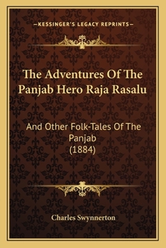 The Adventures of the Panjáb Hero Rájá Rasálu, and Other Folk-tales of the Panjáb