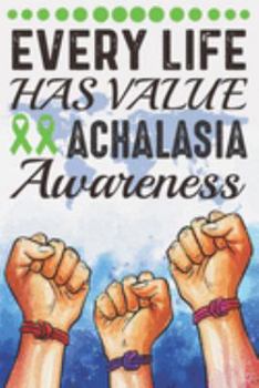 Every Life Has Value Achalasia Awareness: College Ruled Achalasia Awareness Journal, Diary, Notebook 6 x 9 inches with 100 Pages