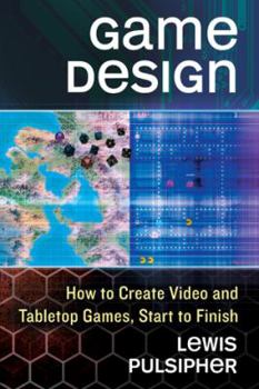 Paperback Game Design: How to Create Video and Tabletop Games, Start to Finish Book
