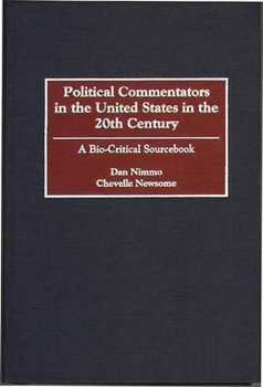 Hardcover Political Commentators in the United States in the 20th Century: A Bio-Critical Sourcebook Book