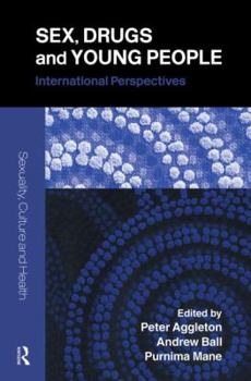 Sex, Drugs and Young People: International Perspectives (Sexuality, Culture and Health)