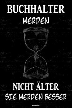 Buchhalter werden nicht älter sie werden besser Notizbuch: Buchhalter Journal DIN A5 liniert 120 Seiten Geschenk (German Edition)