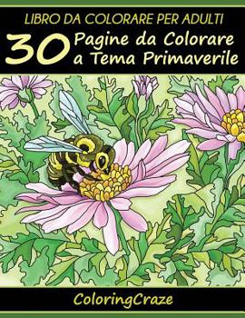 Paperback Libro da Colorare per Adulti: 30 Pagine da Colorare a Tema Primaverile [Italian] Book