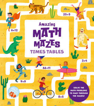 Paperback Amazing Math Mazes: Times Tables: Solve the Math Problems to Race Through the Mazes! Book