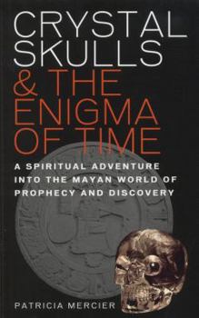 Paperback Crystal Skulls & the Enigma of Time: A Spiritual Adventure Into the Mayan World of Prophecy and Discovery Book