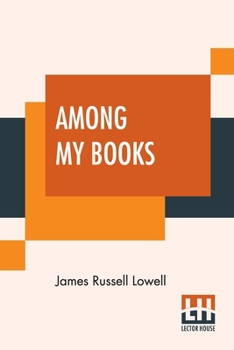 Among My Books (Complete): Complete Edition Of Two Series, First And Second Series