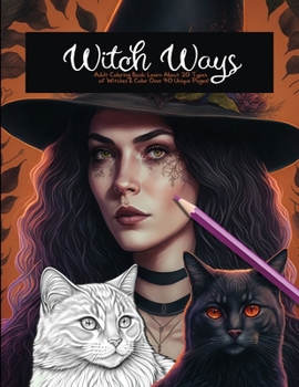 Paperback Witch Ways Adult Coloring Book: Learn About 20 Types of Witches and Color Over 40 Unique Pages! Book