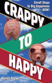 Paperback Crappy to Happy: Small Steps to Big Happiness NOW! Book