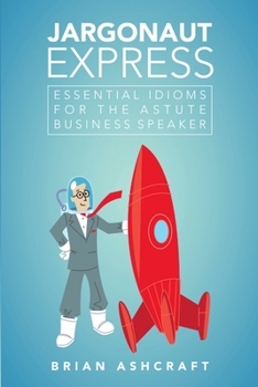 Paperback Jargonaut Express: Essential Idioms for the Astute Business Speaker Book