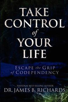 Paperback Take Control of Your Life: Escape the Grip of Codependency Book