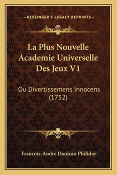 Paperback La Plus Nouvelle Academie Universelle Des Jeux V1: Ou Divertissemens Innocens (1752) [French] Book