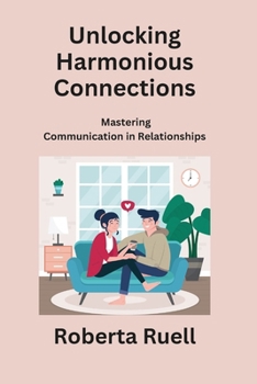 Paperback Unlocking Harmonious Connections: Mastering Communication in Relationships Book