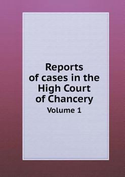 Reports of Cases in the High Court of Chancery Volume 1