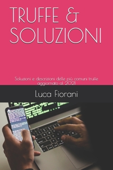 Paperback Truffe & Soluzioni: Soluzioni e descrizioni delle più comuni truffe aggiornato al 2021 [Italian] Book