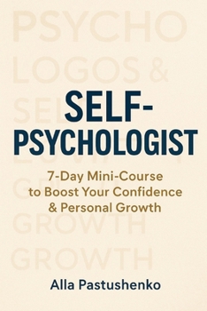 Paperback Self-Psychologist: 7-Day Mini-Course to Boost Your Confidence & Personal Growth Book