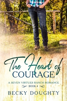 The Heart of Courage: A Seven Virtues Ranch Romance Book 4 - Book #4 of the Seven Virtues Ranch