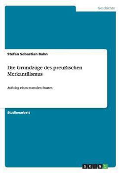 Paperback Die Grundzüge des preußischen Merkantilismus: Aufstieg eines maroden Staates [German] Book