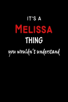 It's a  Melissa  Thing You Wouldn't Understandl: Melissa First Name Personalized Journal 6x9 Notebook, Wide Ruled (Lined) blank pages, Funny Cover for Girls and Women, Red White Text on Black