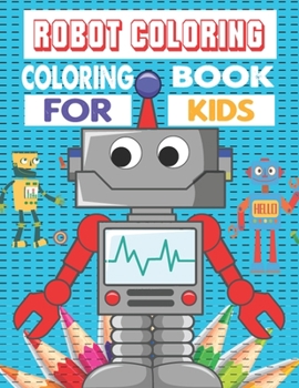 Robot coloring coloring book for kids: Robot coloring pages for girls, boys & kids. Fun Coloring Books For Kids