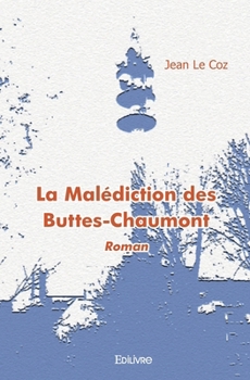 La Malédiction des Buttes-Chaumont: Roman (French Edition)