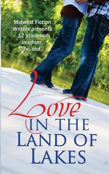 Paperback Love in the Land of Lakes: An Anthology of the Midwest Fiction Writers Book