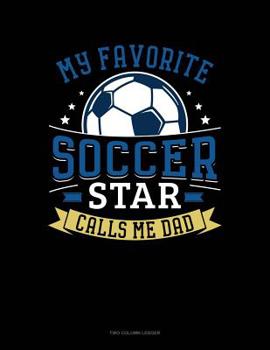 Paperback My Favorite Soccer Star Calls Me Dad: Two Column Ledger Book