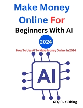 Paperback Make Money Online For Beginners With AI 2024: How To Use AI To Make Money Online In 2024 "Passive Income" Book