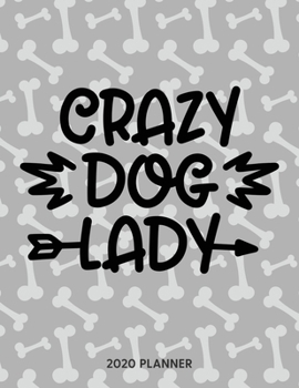 Crazy Dog Lady 2020 Planner: Dated Weekly Planner With To Do Notes & Dog Quotes (Awesome Calendar Planners for Dog Owners Lettering)
