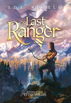 The Last Ranger - Book #1 of the Ranger of the Titan Wilds
