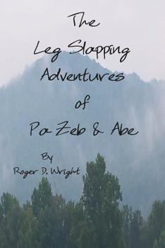 Paperback The Leg Slapping Adventures of Pa Zeb and Abe Book
