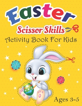 Paperback Easter Scissor Skills Activity Book For Kids Ages 3-5: A Preschool Cutting And Coloring Activity Workbook For Kids Toddlers And Kindergarten Ages 3-5, Book