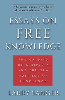 Essays on Free Knowledge: The Origins of Wikipedia and the New Politics of Knowledge