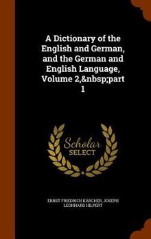 Hardcover A Dictionary of the English and German, and the German and English Language, Volume 2, part 1 Book