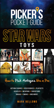 Paperback Picker's Pocket Guide: Star Wars Toys: How to Pick Antiques Like a Pro Book