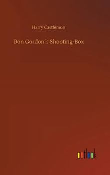 Don Gordon's Shooting-Box - Book #1 of the Rod and Gun
