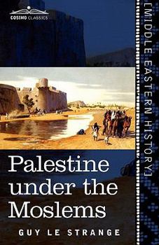 Paperback Palestine Under the Moslems: A Description of Syria and the Holy Land from A.D. 650 to 1500 Book