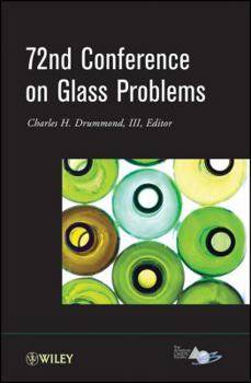72nd Conference on Glass Problems: A Collection of Papers Presented at the 72nd Conference on Glass Problems, the Ohio State University, Columbus, Ohio, October 18-19, 2011