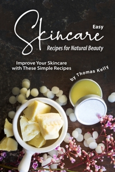 Paperback Easy Skincare Recipes for Natural Beauty: Improve Your Skincare with These Simple Recipes Book