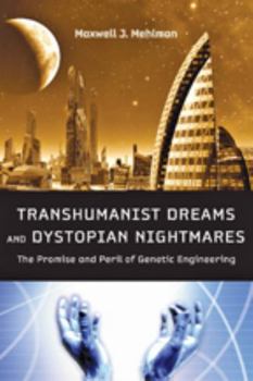 Hardcover Transhumanist Dreams and Dystopian Nightmares: The Promise and Peril of Genetic Engineering Book