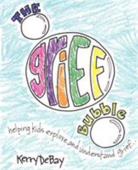 Paperback The Grief Bubble: Helping Kids Explore and Understand Grief Book