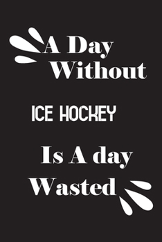 Paperback A day without ice hockey is a day wasted Book