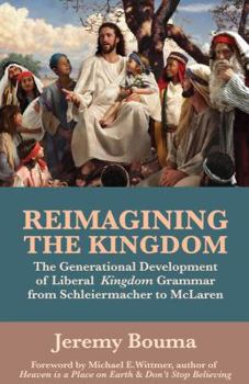 Paperback Reimagining the Kingdom: The Generational Development of Liberal Kingdom Grammar Book
